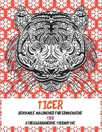Zentangle Malbücher für Erwachsene - Stressabbauende Tiermotive - Tier - Tiger