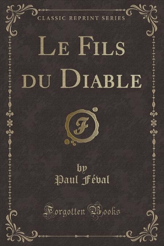 Le Fils Du Diable (Classic Reprint): (French)