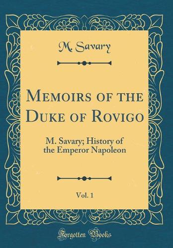 Memoirs of the Duke of Rovigo, Vol. 1