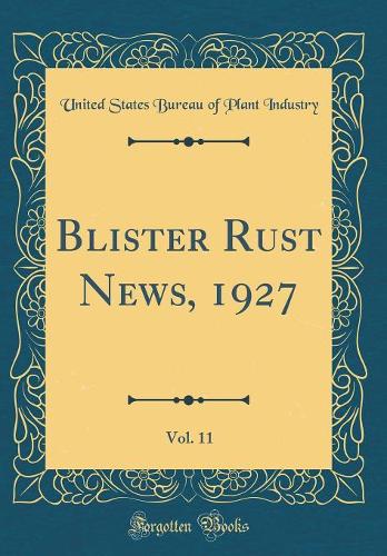 Blister Rust News, 1927, Vol. 11 (Classic Reprint)