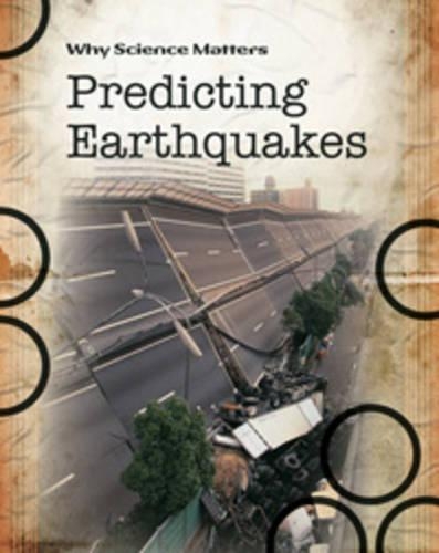 Predicting Earthquakes: (Why Science Matters)