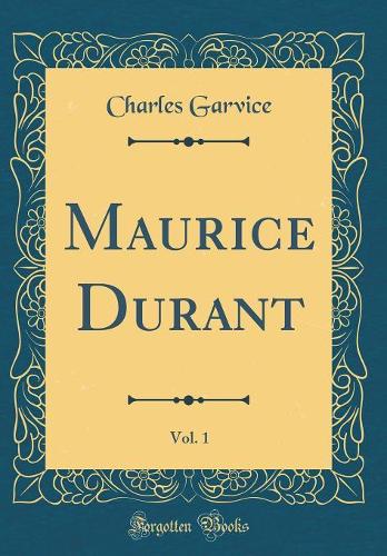 Maurice Durant, Vol. 1 (Classic Reprint)