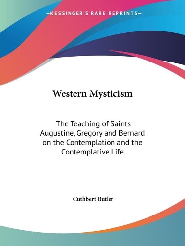 Western Mysticism: the Teaching of Saints Augustine, Gregory and Bernard on the Contemplation and the Contemplative Life (1922)