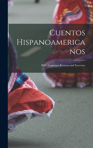 Cuentos Hispanoamericanos: With Grammar Reviews and Exercises
