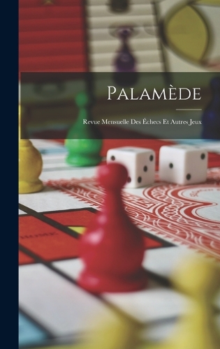 Palamède: Revue Mensuelle Des Échecs Et Autres Jeux