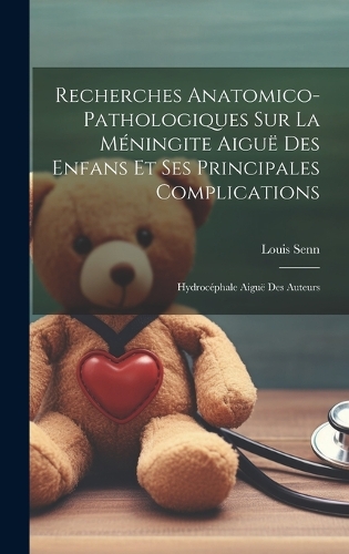 Recherches Anatomico-pathologiques Sur La Méningite Aiguë Des Enfans Et Ses Principales Complications