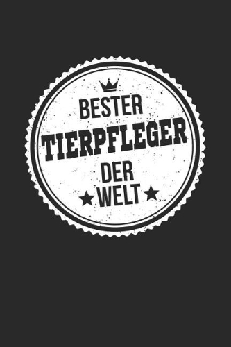 Bester Tierpfleger Der Welt: A5 Blanko - Notebook - Notizbuch - Taschenbuch - Journal - Tagebuch - Ein lustiges Geschenk für die Besten Männer Der Welt