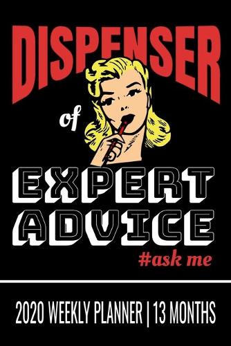 Dispenser of Expert Advice #ask me - 2020 Weekly Planner - 13 Months
