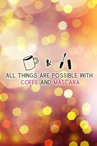 All Things Are Possible with Coffe and Mascara: Blank Lined Notebook Journal Diary Composition Notepad 120 Pages 6x9 Paperback ( Makeup )