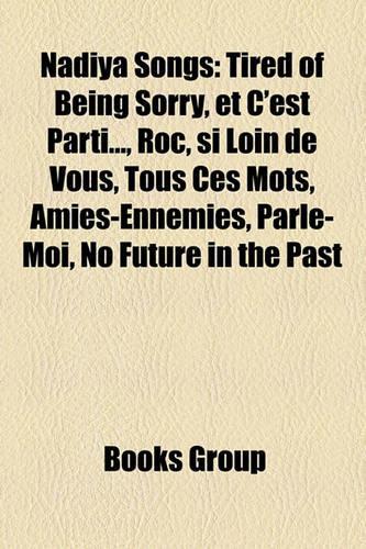 Nadiya Songs: Tired of Being Sorry, Et C'Est Parti..., Roc, Si Loin de Vous, Tous Ces Mots, Amies-Ennemies, Parle-Moi, No Future in the Past(English)