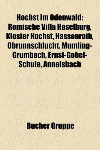 Hchst Im Odenwald: Rmische Villa Haselburg, Kloster Hchst, Hassenroth, Obrunnschlucht, Mmling-Grumbach, Ernst-Gbel-Schule, Annelsbach(German)