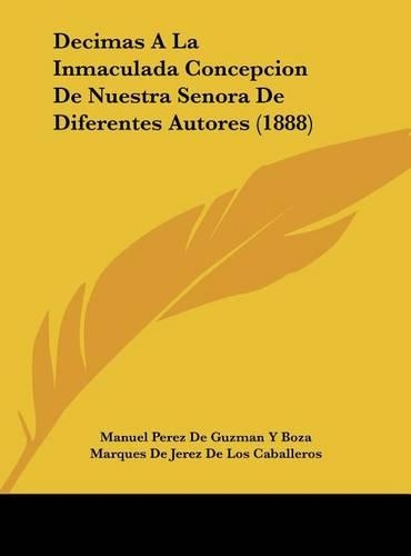 Decimas A La Inmaculada Concepcion De Nuestra Senora De Diferentes Autores (1888): (Spanish)