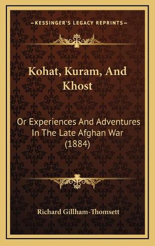Kohat, Kuram, And Khost: Or Experiences And Adventures In The Late Afghan War (1884)(English)