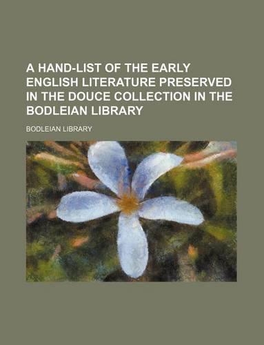 A Hand-List of the Early English Literature Preserved in the Douce Collection in the Bodleian Library