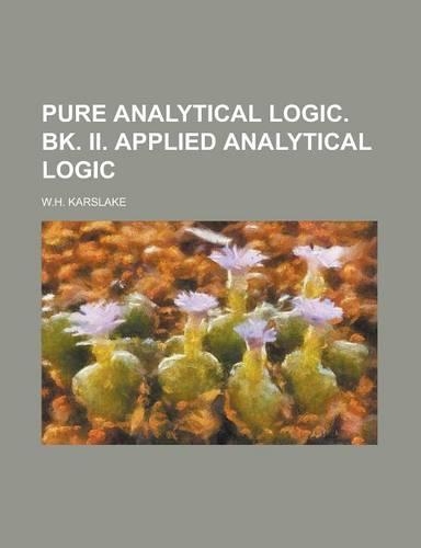 Pure Analytical Logic. Bk. II. Applied Analytical Logic