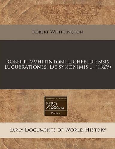 Roberti Vvhitintoni Lichfeldiensis Lucubrationes. de Synonimis ... (1529): (Latin)