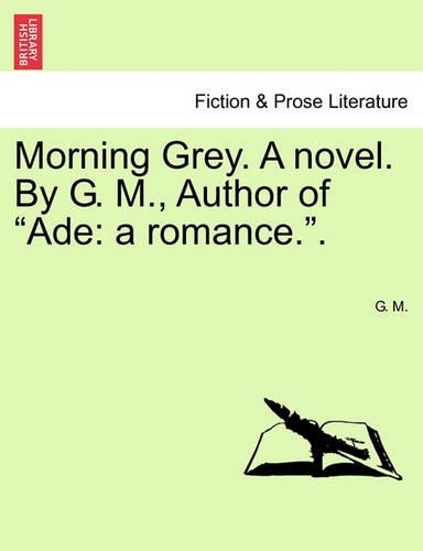 Morning Grey. a Novel. by G. M., Author of 