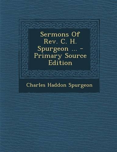 Sermons of REV. C. H. Spurgeon ...