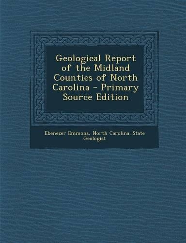 Geological Report of the Midland Counties of North Carolina - Primary Source Edition