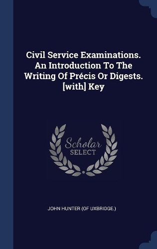 Civil Service Examinations. An Introduction To The Writing Of Précis Or Digests. [with] Key