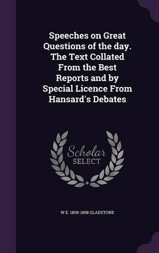 Speeches on Great Questions of the Day. the Text Collated from the Best Reports and by Special Licence from Hansard's Debates: (English)