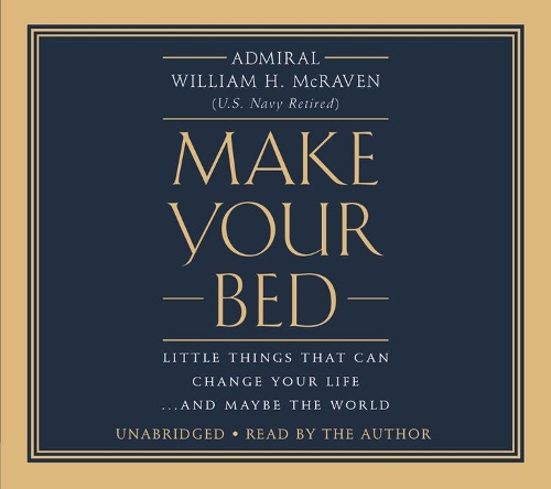 Make Your Bed: Little Things That Can Change Your Life...and Maybe the World