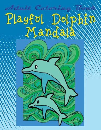 Adult Coloring Book: Playful Dolphin Mandala