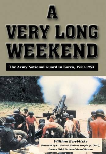 A Very Long Weekend: The Army National Guard in Korea, 1950-1953