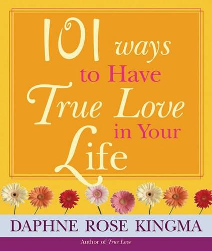 101 Ways to Have True Love in Your Life: (English)