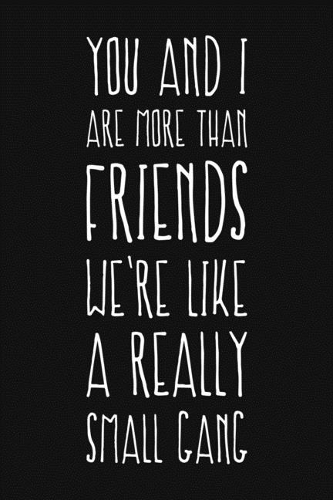 You And I Are More Than Friends We're Like A Really Small Gang: Funny Gag Gift Blank Lined, Dot Grid Journal