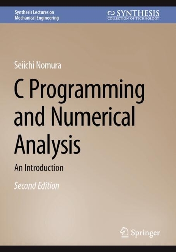 C Programming and Numerical Analysis: An Introduction(Synthesis Lectures on Mechanical Engineering)