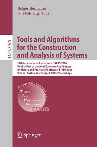 Tools and Algorithms for the Construction and Analysis of Systems: 12th International Conference, TACAS 2006, Held as Part of the Joint European Conferences on Theory and Practice of Software, ETAPS 2006, Vienna, Au(Theoretical Computer Science and General Issues)