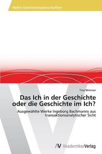 Das Ich in der Geschichte oder die Geschichte im Ich?: (German)
