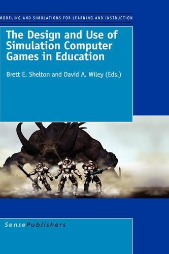 The Design and Use of Simulation Computer Games in Education: (2 Modeling and Simulation for Learning and Instruction)
