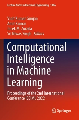 Computational Intelligence in Machine Learning: Proceedings of the 2nd International Conference ICCIML 2022(1106 Lecture Notes in Electrical Engineering)