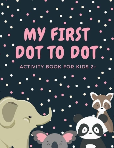 My First Dot to Dot Activity Book for Kids 2+