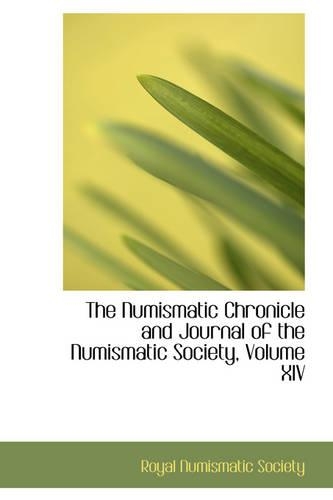 The Numismatic Chronicle and Journal of the Numismatic Society, Volume XIV