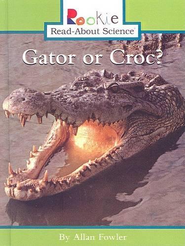 Gator or Croc?: (Rookie Read-About Science (Prebound))