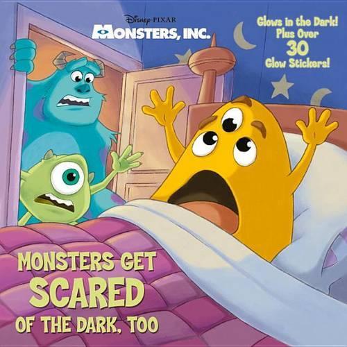 Monsters Get Scared of the Dark, Too: (Monsters, Inc)