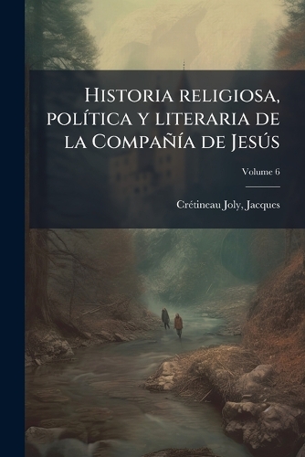 Historia religiosa, polÃ-tica y literaria de la CompañÃ-a de JesÃ°s