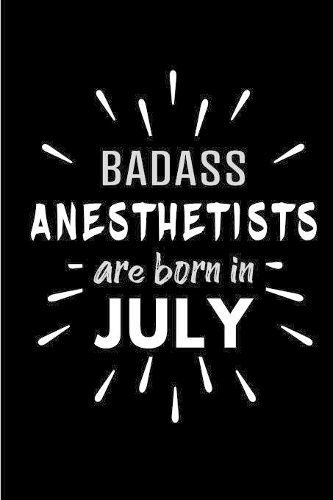 Badass Anesthetists Are Born In July