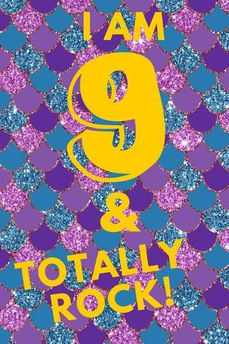 I Am 9 & Totally Rock!: Mermaid Under the Sea - Nine 9 Yr Old Girl Journal Ideas Notebook - Gift Idea for 9th Happy Birthday Present Note Book Preteen Tween Basket Christma