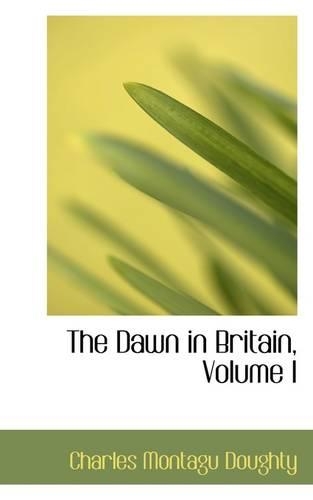 The Dawn in Britain, Volume I