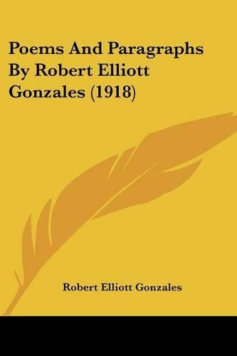 Poems And Paragraphs By Robert Elliott Gonzales (1918)