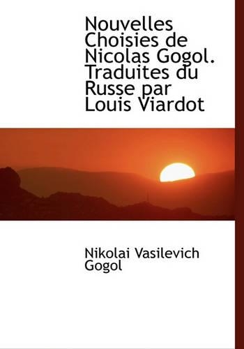Nouvelles Choisies de Nicolas Gogol. Traduites Du Russe Par Louis Viardot: (French)