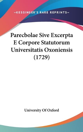 Parecbolae Sive Excerpta E Corpore Statutorum Universitatis Oxoniensis (1729)