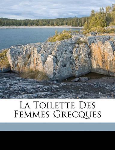 La Toilette Des Femmes Grecques: (French)