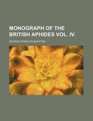 Monograph of the British Aphides Vol. IV.: (English)