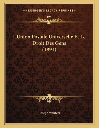 L'Union Postale Universelle Et Le Droit Des Gens (1891)