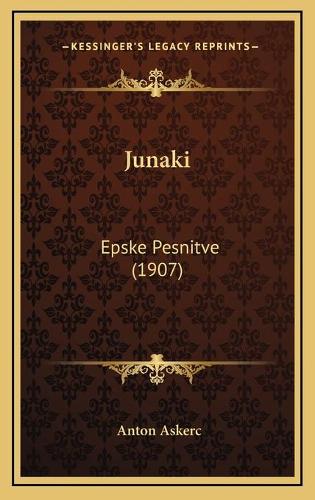 Junaki: Epske Pesnitve (1907)